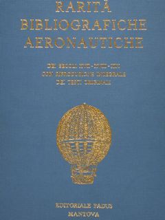 RARITÀ BIBLIOGRAFICHE AERONAUTICHE Dei secoli XVII-XVIII-XIX con riproduzione integrale dei …
