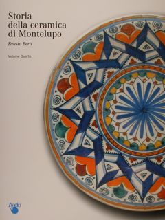 STORIA DELLA CERAMICA DI MONTELUPO. Volume Quarto. Uomini e fornaci …