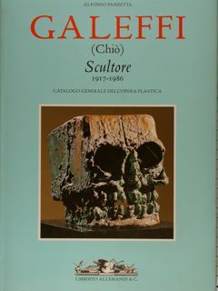 GALEFFI (Chiò) Scultore 1917-1986, Catalogo generale dell’opera plastica.