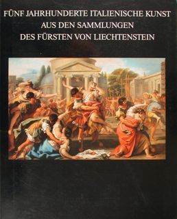 FÜNF JAHRHUNDERTE ITALIENISCHE KUNST AUS DEN SAMMLUNGEN DES FÜRSTEN VON …