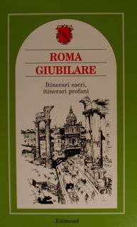 ROMA GIUBILARE Itinerari sacri, itinerari profani XVI-XX secolo.