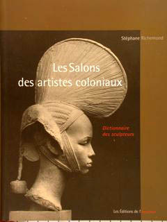 LES SALONS DES ARTISTES COLONIAUX suivi d’un dictionnaire des sculpteurs.