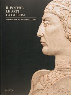 IL POTERE LE ARTI LA GUERRA, Lo splendore dei Malatesta.