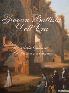 GIOVAN BATTISTA DELL'ERA (1765-1799) Un artista lombardo nella Roma neoclassica. …