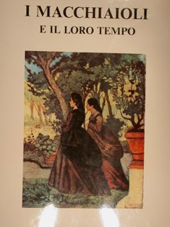 I MACCHIAIOLI E IL LORO TEMPO.