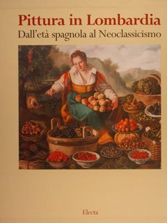 LA PITTURA IN LOMBARDIA DALL’ETÀ SPAGNOLA AL NEOCLASSICISMO.