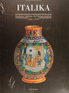 ITALIKA. MAIOLICA ITALIANA DEL RINASCIMENTO. Saggi e studi.