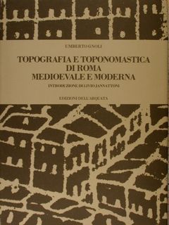 TOPOGRAFIA E TOPONOMASTICA DI ROMA MEDIOEVALE E MODERNA. Introduzione di …