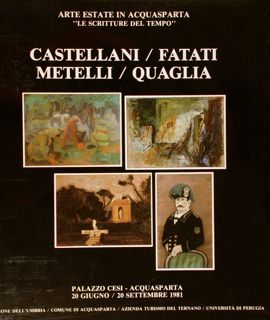 Arte Estate in Acquasparta. CASTELLANI, FATATI, METELLI, QUAGLIA.