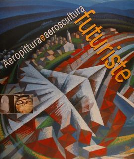 AEROPITTURA E AEROSCULTURA FUTURISTE.