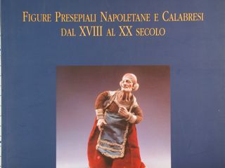 FIGURE PRESEPIALI NAPOLETANE E CALABRESI DAL XVIII AL XX SECOLO.