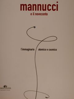 MANNUCCI E IL NOVECENTO, l'immaginario atomico e cosmico. 24 giugno …