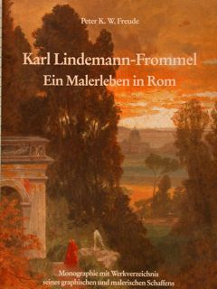 KARL LINDEMANN-FROMMEL EIN MALERLEBEN IN ROM. Monographie mit Werkverzeichnis seines …