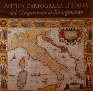 ANTICA CARTOGRAFIA D'ITALIA DAL CINQUECENTO AL RISORGIMENTO.