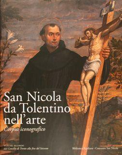 SAN NICOLA DA TOLENTINO NELL'ARTE. Corpus iconografico, Volume secondo: dal …