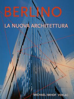 BERLINO, LA NUOVA ARCHITETTURA. Guida agli edifici costruiti dal 1989 …