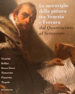 LE MERAVIGLIE DELLA PITTURA TRA VENEZIA E FERRARA DAL QUATTROCENTO …