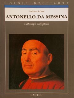 ANTONELLO DA MESSINA. Catalogo completo. I gigli dell'arte.