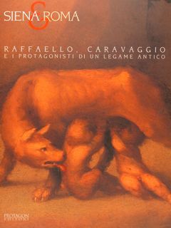 SIENA & ROMA. RAFFAELLO, CARAVAGGIO E I PROTAGONISTI DI UN …