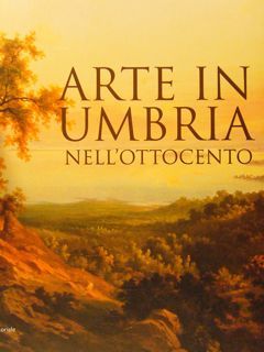 ARTE IN UMBRIA NELL'OTTOCENTO. 23 settembre 2006 - 7 gennaio …