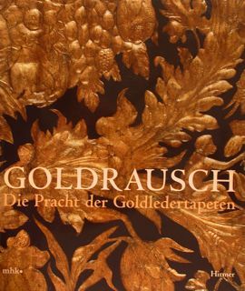 GOLDRAUSCH. Die Pracht der Goldledertapeten. Kassel, 7. Dezember 2006 - …