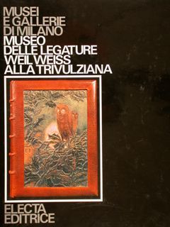 Musei e Gallerie di Milano. MUSEO DELLE LEGATURE WEIL WEISS …