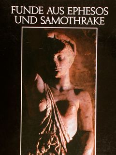 FUNDE AUS EPHESOS UND SAMOTHRAKE. Kunsthistorisches - Museum.Wien