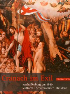 CRANACH IM EXIL. Aschaffenburg um 1540. Zuflucht - Schatzkammer - …