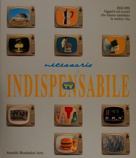 NECESSARIO INDISPENSABILE. 1952-1991.Oggetti ed eventi che hanno cambiato la nostra …