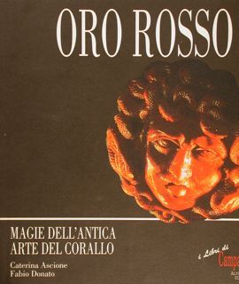 ORO ROSSO. Magie dell'antica arte del corallo.