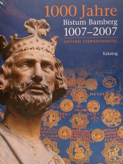 1000 JAHRE Bistum Bamberg 1007 - 2007 - Unterm Sternenmantel. …