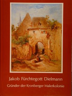 JAKOB FUERCHTEGOTT DIELMANN. Gruender der Kronberger Malerkolonie.