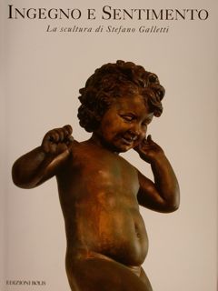 INGEGNO E SENTIMENTO. La scultura di Stefano Galletti.