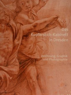 DAS KUPFERSTICH-KABINETT IN DRESDEN. Zeichnung, Graphik und Photographie.