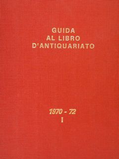 GUIDA AL LIBRO DI ANTIQUARIATO E D'AMATORE. Repertorio Bibliografico contenente …