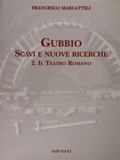 GUBBIO. Scavi e Nuove Ricerche. 2. Il Teatro Romano.