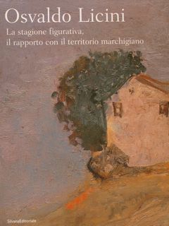 OSVALDO LICINI. La stagione figurativa, il rapporto con il territorio …