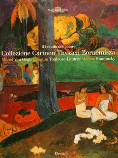Il trionfo del colore. COLLEZIONE CARMEN THYSSEN-BORNEMISZA. Monet Van Gogh …