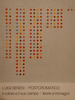 Luigi Senesi. Postcromatico. Il colore il suo campo / teorie …