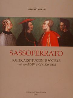 SASSOFERRATO. Politica Istituzioni e Societa' nei secoli XIV e XV …