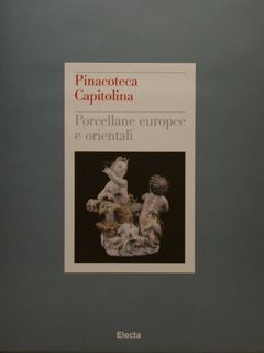 Pinacoteca Capitolina. PORCELLANE EUROPEE E ORIENTALI.