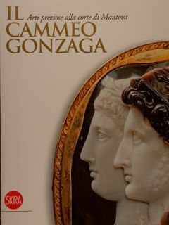IL CAMMEO GONZAGA. Arti preziose alla corte di Mantova. Mantova, …