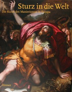 STURZ IN DIE WELT. Die Kunst des Manierismus in Europa. …