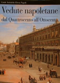 VEDUTE NAPOLETANE dal Quattrocento all'Ottocento.