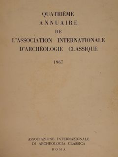 QUATRIEME ANNUAIRE DE L'ASSOCIATION INTERNATIONALE D'ARCHEOLOGIE CLASSIQUE 1967. Associazione intern. …