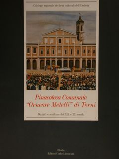 PINACOTECA COMUNALE 'ORNEORE METELLI' DI TERNI. Dipinti e sculture del …