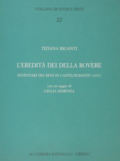 L'EREDITA' DEI DELLA ROVERE inventari dei beni in Casteldurante (1631).