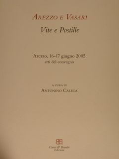 AREZZO E VASARI. Vite e Postille. Arezzo, 16-17 giugno 2005, …