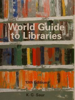 WORLD GUIDE TO LIBRARIES. 13th Edition.