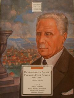 UN INGEGNERE A FOLIGNO. L'ARCHIVIO FELICE SABATINI (1891-1984). INVENTARIO.